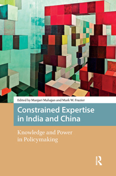 Hardcover Constrained Expertise in India and China: Knowledge and Power in Policymaking Book