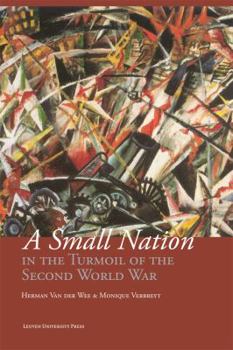 Hardcover A Small Nation in the Turmoil of the Second World War: Money, Finance and Occupation (Belgium, Its Enemies, Its Friends, 1939-1945) Book