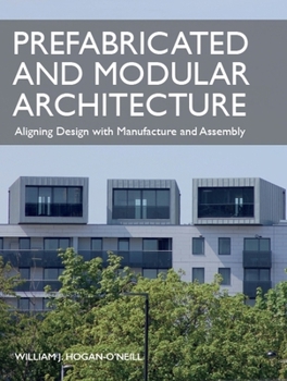 Paperback Prefabricated and Modular Architecture: Aligning Design with Manufacture and Assembly Book