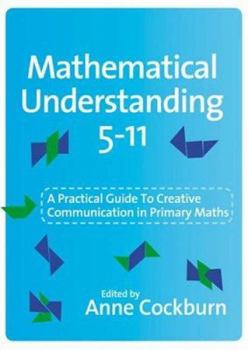 Paperback Mathematical Understanding 5-11: A Practical Guide to Creative Communication in Mathematics [With DVD-ROM] Book