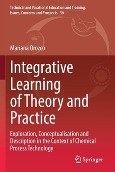 Paperback Integrative Learning of Theory and Practice: Exploration, Conceptualisation and Description in the Context of Chemical Process Technology Book