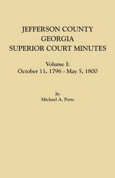 Paperback Jefferson County, Georgia, Superior Court Minutes, Volume I: October 11, 1796-May 5, 1800 Book