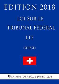 Paperback Loi sur le Tribunal fédéral LTF (Suisse) - Edition 2018 [French] Book