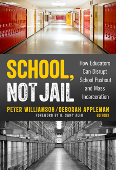 Hardcover School, Not Jail: How Educators Can Disrupt School Pushout and Mass Incarceration Book