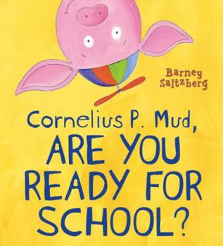 Cornelius P. Mud, Are You Ready for School? - Book  of the Cornelius P. Mud