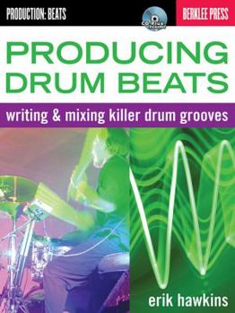 Paperback Producing Drum Beats: Writing & Mixing Killer Drum Grooves [With CD (Audio)] Book