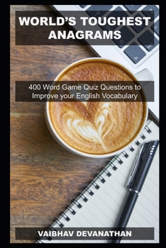 World's Toughest Anagrams: 400 Word Game Quiz Questions to Improve your English Vocabulary