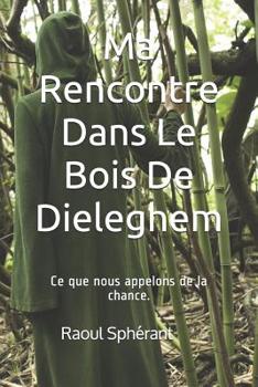 Paperback Ma Rencontre Dans Le Bois De Dieleghem: Ce que nous appelons de la chance. [French] Book