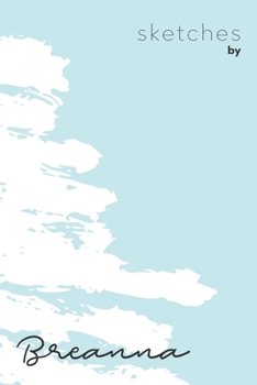 Sketches By Breanna: Personalized Teal Doodle Sketchbook (6 x 9 inch) with 110 blank dot grid pages inside - Perfect gift for artistic and creative people