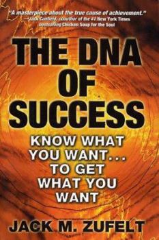 Hardcover The DNA of Success: Know What You Want...to Get What You Want Book