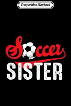 Composition Notebook: Soccer Sister Family Matching Team Gift Sports  Journal/Notebook Blank Lined Ruled 6x9 100 Pages