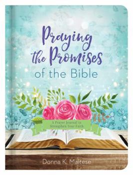 Hardcover Praying the Promises of the Bible: A Prayer Journal to Strengthen Your Faith Book