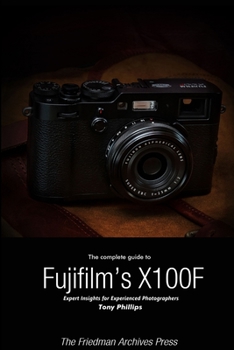 Paperback The Complete Guide to Fujifilm's X-100F (B&W Edition) Book