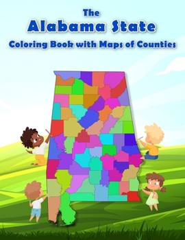 Paperback The Alabama State Coloring Book with Maps of Counties: Explore and Color the Alabama's County Map in Detail with Rivers, Lakes, Cities Book