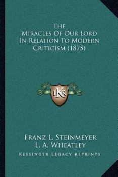 The Miracles of Our Lord in Relation to Modern Criticism;