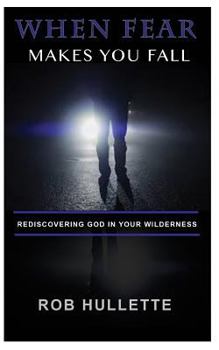 Paperback When Fear Makes You Fall: Rediscovering God in Your Wilderness Book