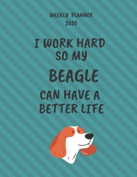 Beagle Weekly Planner 2020: Beagle Lover Gifts Idea For Men & Women - Funny Weekly Planner For Beagle Lovers With To Do List & Notes Sections