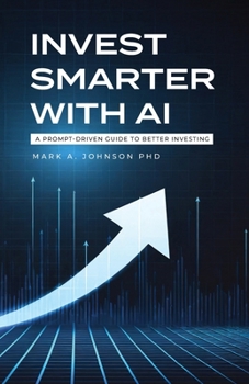 Paperback Invest Smarter with AI: A Prompt-Driven Guide to Better Investing Book