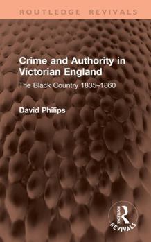 Hardcover Crime and Authority in Victorian England: The Black Country 1835-1860 Book