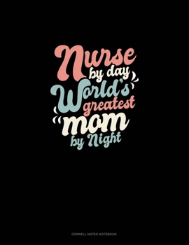 Nurse By Day World's Greatest Mom By Night: Cornell Notes Notebook