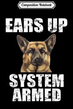 Composition Notebook: German Shepherd Ears Up System Armed Funny Gifts Journal/Notebook Blank Lined Ruled 6x9 100 Pages