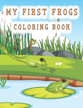 Paperback my first frogs coloring book: Cute Frog Coloring Pages for Kids with Pages Book