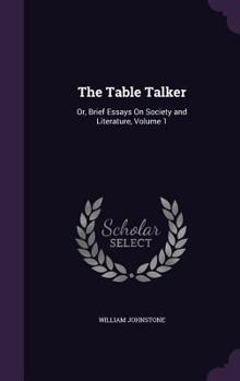Hardcover The Table Talker: Or, Brief Essays On Society and Literature, Volume 1 Book