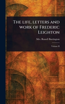 Hardcover The Life, Letters and Work of Frederic Leighton Book