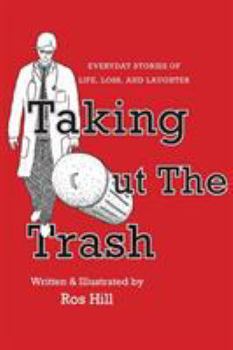 Paperback Taking Out The Trash-Everyday Stories of Life, Loss, and Laughter Book