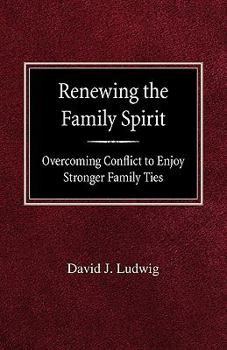 Paperback Renewing the Family Spirit Overcoming Conflict to Enjoy Stronger Family Ties Book