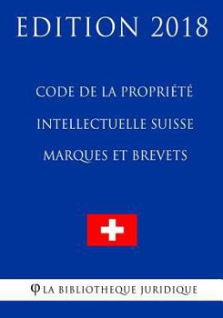 Paperback Code de la Propriété Intellectuelle Suisse - Marques et Brevets - Edition 2018 [French] Book