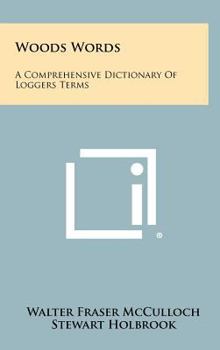 Hardcover Woods Words: A Comprehensive Dictionary Of Loggers Terms Book