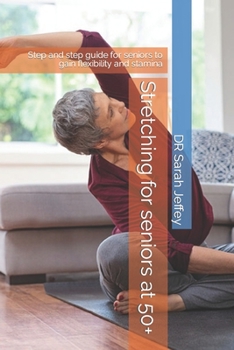 Paperback Stretching for seniors at 50+: Step and step guide for seniors to gain flexibility and stamina Book