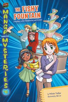 The Fishy Fountain: A Mystery with Multiplication and Division - Book #6 of the Manga Math Mysteries