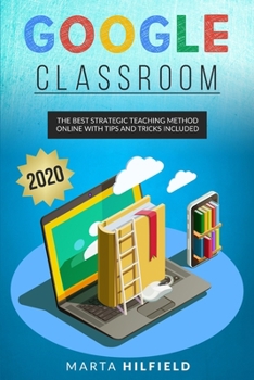 Paperback Google Classroom: The Best Strategic Teaching Method Online with Tips and Tricks Included Book