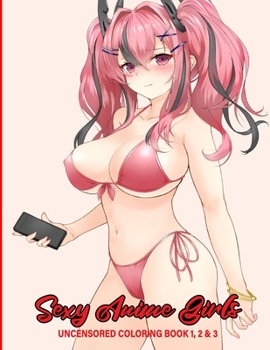 Paperback Sexy Anime Girls Uncensored Coloring Book 1, 2 & 3: Super Edition sexy anime girls manga Coloring Book Stress-Relief Adult Coloring Books Book