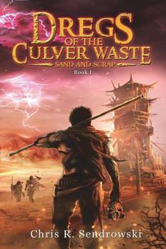 Paperback Dregs of the Culver Waste Book 1 - Sand and Scrap: A Post-Apocalyptic Fantasy Novel Book