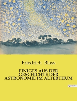 Paperback Einiges Aus Der Geschichte Der Astronomie Im Alterthum [German] Book