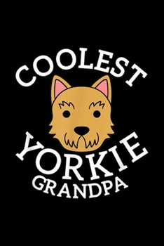 Paperback Coolest Yorkshire Grandpa: Coolest Yorkshire Terrier Grandpa Funny Dog Gift Journal/Notebook Blank Lined Ruled 6x9 100 Pages Book