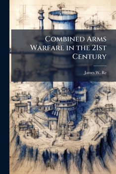 Paperback Combined Arms Warfare in the 21st Century Book