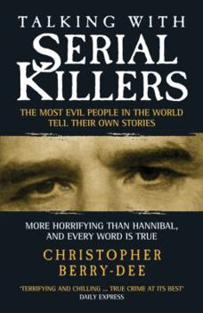 Paperback Talking with Serial Killers: The Most Evil People in the World Tell Their Own Stories Book