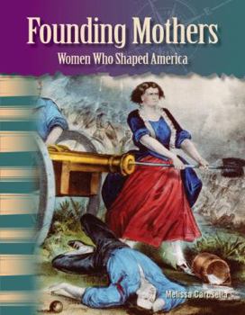 Hardcover Founding Mothers: Women Who Shaped America (Library Bound) (Women in U.S. History) Book