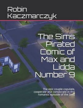 Paperback The Sims Pirated Comic of Max and Lidda Number 9: The epic couple copulate, cooperate and consecrate in this romantic episode of the Sims Book