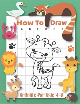 Paperback How To Draw Animals For Kids 4-8: Step-by-Step Drawing and Activity Book for Kids to Learn to Draw Book