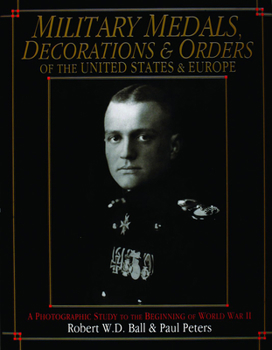 Hardcover Military Medals, Decorations, and Orders of the United States and Europe: A Photographic Study to the Beginning of WWII Book