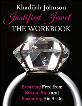 Paperback Justified Jewel Workbook: Breaking Free From Sexual Sins and Becoming His Bride Book