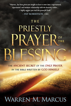 Paperback The Priestly Prayer of the Blessing: The Ancient Secret of the Only Prayer in the Bible Written by God Himself Book