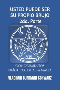 Paperback USTED PUEDE SER SU PROPIO BRUJO. 2da. Parte: Conocimientos prácticos de alta magia [Spanish] Book