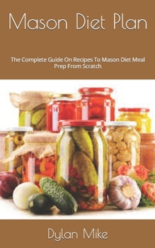 Paperback Mason Diet Plan: The Complete Guide On Recipes To Mason Diet Meal Prep From Scratch Book