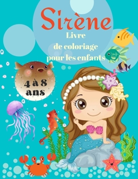 Livre de coloriage de sirène pour les enfants de 4 à 8 ans: Livre de coloriage magique pour les enfants et les amoureux des sirènes ! Les plus beaux dessins